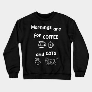 Mornings Are for Coffee and Cats Crewneck Sweatshirt